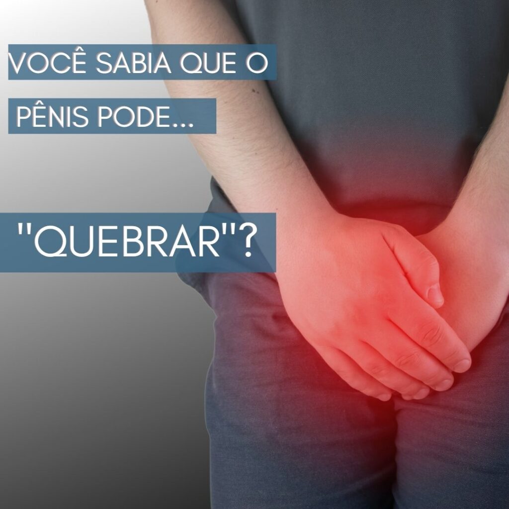 Você sabia que o pênis pode “quebrar”? – Dr Paulo Esteves